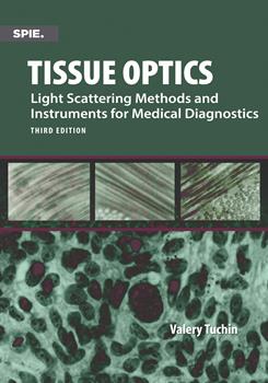 Tissue Optics: Light Scattering Methods and Instruments for Medical Diagnostics, Third Edition