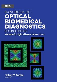 Handbook of Optical Biomedical Diagnostics, Second Edition, Volume 1: Light-Tissue Interaction